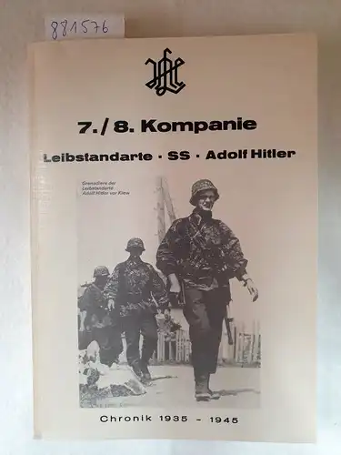 7./8. Kompanie Leibstandarte SS: Adolf Hitler. Chronik 1935-1945. 