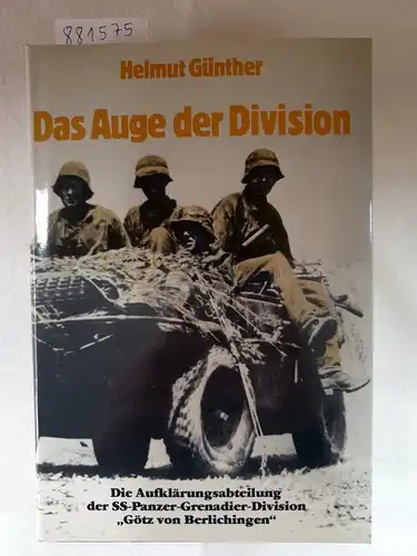 Günther, Helmut: Das Auge der Division. Die Aufklärungsabteilung der SS-Panzer-Grenadier-Division "Götz von Berlichingen". 