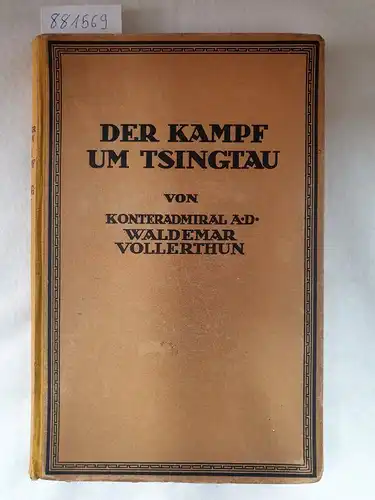 Vollerthun, Waldemar: Der Kampf von Tsingtau - Eine Episode aus dem Weltkrieg 1914/1918 nach Tagebuchblättern. 