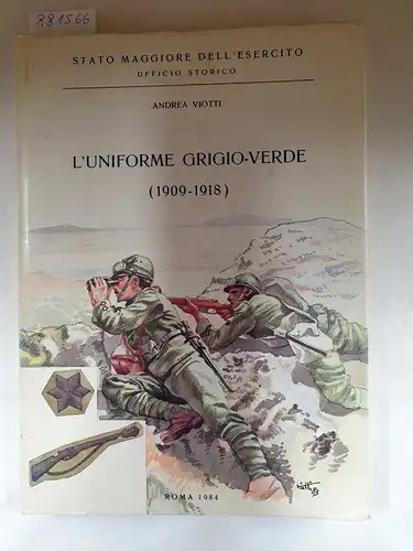 Viotti, Andrea: L'Uniforme Grigio-Verde (1909-1918). 