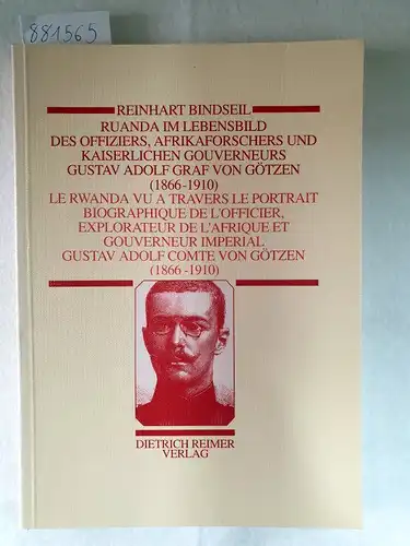 Bindseil, Reinhart: Ruanda im Lebensbild des Offiziers, Afrikaforschers und Kaiserlichen Gouverneurs Gustav Adolf Graf von Götzen (1866-1910). 