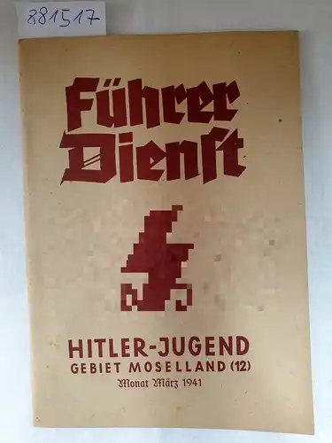Gebietsführung Moselland der HJ (Hrsg.): Führer Dienst : Hitler-Jugend Gebiet Moselland (12) : Monat März 1941. 