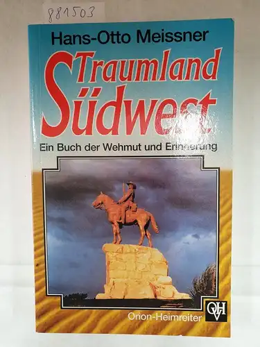Meissner, Hans O: Traumland Südwest: Ein Buch der Wehmut und Erinnerung. 