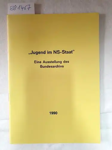 Bundesarchiv: Jugend im NS-Staat. Eine Ausstellung des Bundesarchivs , Katalog. 