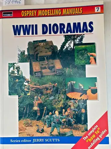 Scutts, Jerry: WWII Dioramas (Modelling Manuals, Band 7). 