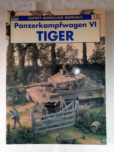 Scutts, Jerry: Panzerkampfwagen VI Tiger (Modelling Manuals, Band 13). 