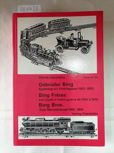 Jeanmarie, Claude: Gebrüder BING Spielzeug zur Vorkriegszeit 1912-1915 Bing Frères; Bing Bros. 