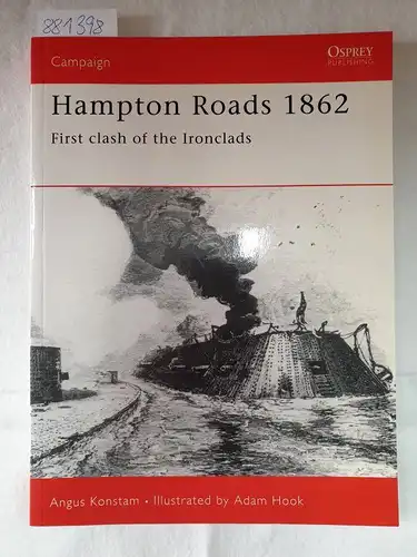 Konstam, Angus and Adam Hook: Hampton Roads 1862: First Clash of the Ironclads (Campaign, Band 103). 