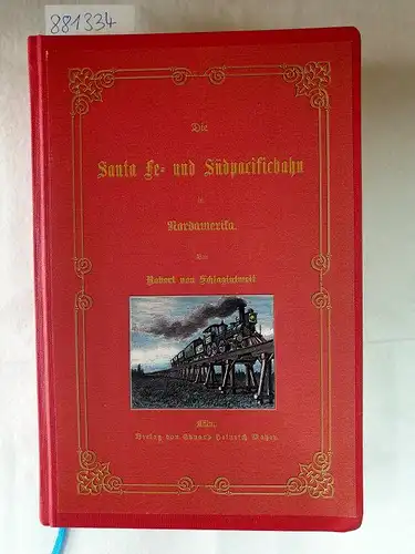 Schlagintweit, Robert von: Die Santa Fe- und Südpacificbahn in Nordamerika. Mit zahlreichen Karten, Vollbildern und Textillustrationen. Nachdruck der Originalausgabe von 1884 nach einem Exemplar aus Privatbesitz
 unveränderter Facsimileabdruck. 