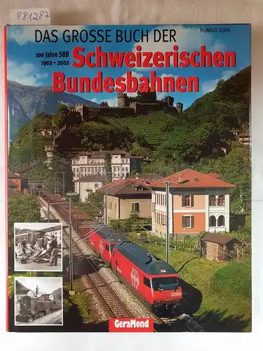 Gohl, Ronald: Das grosse Buch der Schweizerischen Bundesbahnen : 100 Jahre SSB 1902-2002. 