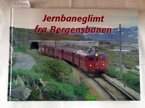 Landbakk, Frank (Hrsg.): Jernbaneglimt fra Bergensbanen. 