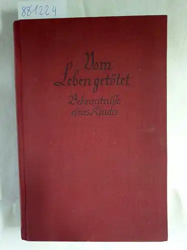 Kolomak, Elisabeth und Maria Ignatia Breme: Vom Leben getötet - Bekenntnisse eines Kindes. 