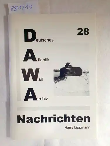 Lippmann, Harry: DAW: Deutsches Atlantik Wall Archiv Nachrichten : No. 28. 