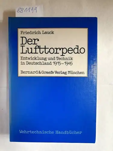 Lauck, Friedrich: Der Lufttorpedo : Entwicklung u. Technik in Deutschland 1915 - 1945 ; sowie e. ausführl. Anh
 Wehrtechnische Handbücher. 