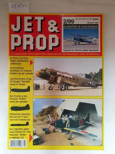 Birkholz, Heinz (Hrsg.): Jet & Prop : Heft 2/99 : Mai/Juni 1999 : Glanzstück im Saudi-Museum : Caproni Ca 100 als nobles Geschenk 
 (Flugzeuge von gestern und heute im Original und Modell). 