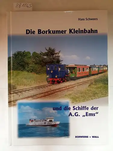 Schweers, Hans: Die Borkumer Kleinbahn und die Schiffe der A.G. "Ems". 