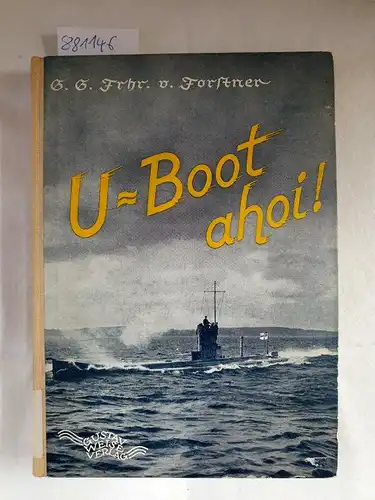 Forstner, G. G. Freiherr von: U-Boot ahoi!. 