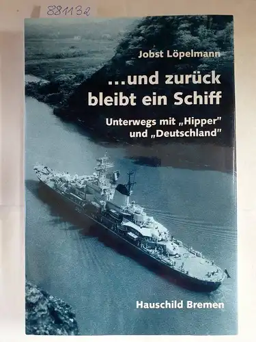 Löpelmann, Jobst: und zurück bleibt ein Schiff : unterwegs mit "Hipper" und "Deutschland" ; maritime Bilder und Reflexionen. 