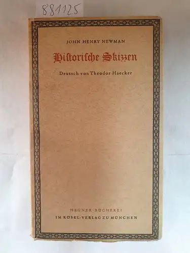 Newman, John Henry, Theodor Haecker (Übers.) und Werner Becker (Hrsg.): Historische Skizzen 
 Hegner- Bücherei. 