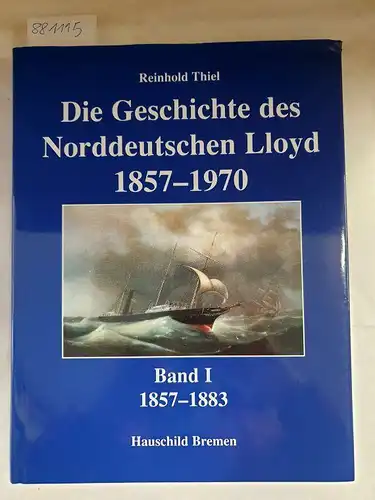 Thiel, Reinhold: Die Geschichte des Norddeutschen Lloyd 1857-1970. Band 1:  1857-1883. 
