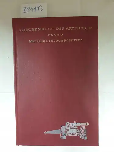 Kosar, Franz: Taschenbuch der Artillerie - Band 2 : Mittlere Feldgeschütze. 