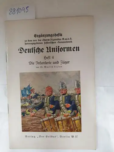 Lezius, Martin: Deutsche Uniformen Heft 4 : Ergänzungshefte zu dem von der Sturm-Zigaretten Gmbh herausgegebenen historischen Sammelwerk
 Die Infanterie und Jäger. 