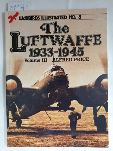 Price, Dr. Alfred: The Luftwaffe, 1933-45: v. 3 (= Warbirds Illustrated, No.5). 