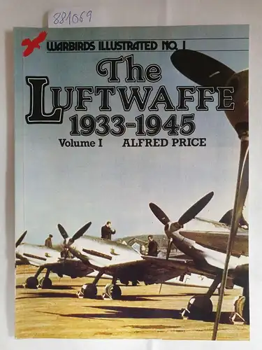 Price, Dr. Alfred: The Luftwaffe, 1933-45: v. 1 (= Warbirds Illustrated, No.1). 