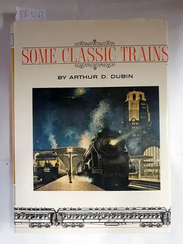 Dubin, Arthur D: Some Classic Trains. 