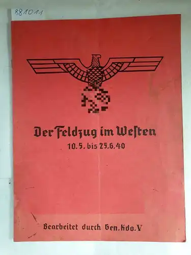 Gen.Kdo. V: Der Feldzug im Westen : 10. Mai bis 25. Juni 1940. 