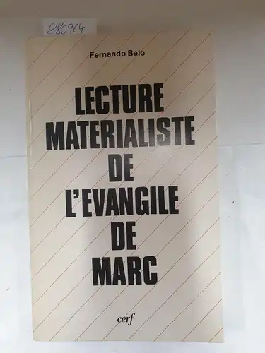 Belo, Fernando: Lecture matérialiste de l'évangile de Marc. Récit - Pratique - Idéologie. 