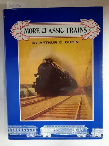 Dubin, Arthur D: More Classic Trains. 