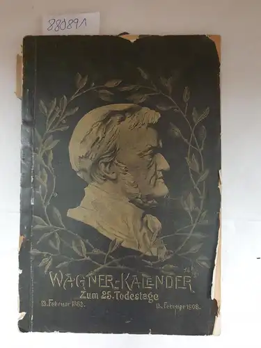 Krause, Martin: Wagner-Kalender 1908 aus Anlass des 25. Todestages Richard Wagners. 13. Februar 1883 / 13. Februar 1908. 