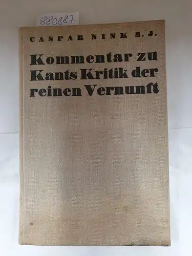 Nink S. J., Caspar: Kommentar zu Kants Kritik der reinen Vernunft. Eine kritische Einführung in Kants Erkenntnistheorie. 