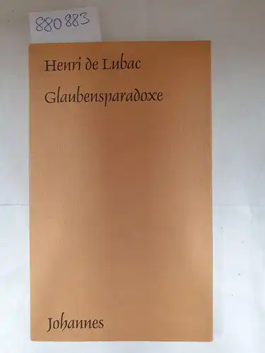 Lubac, Henri de: Glaubensparadoxe (Sammlung Kriterien)
 übersetzt von Hans Urs von Balthasar. 