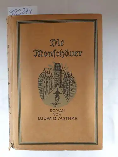 Mathar, Ludwig: Die Monschäuer. ein Roman aus dem westlichsten Deutschland. 