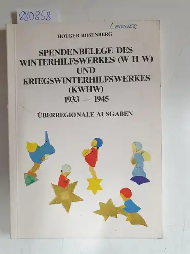 Rosenberg, Holger: Spendenbelege des Winterhilfswerkes (WHW) und Kriegswinterhilfswerkes (KWHW) 1933- 1945 : überregionale Ausgaben. 