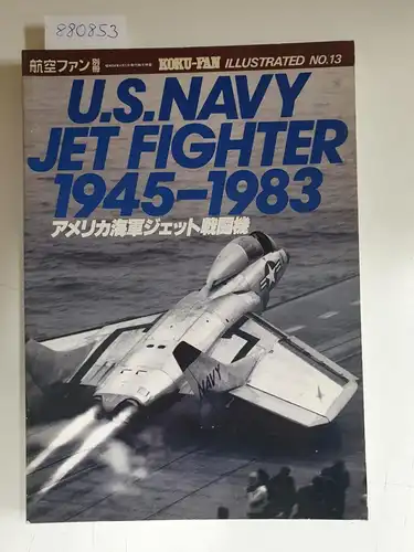 The Koku-Fan: Koku-Fan Illustrated No. 13 : U.S. Navy Jet Fighter 1945-1983 
 (Text in Japanisch). 