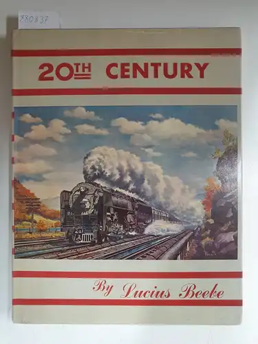 Beebe, Lucius: 20th Century, The Greatest Train in the World. 