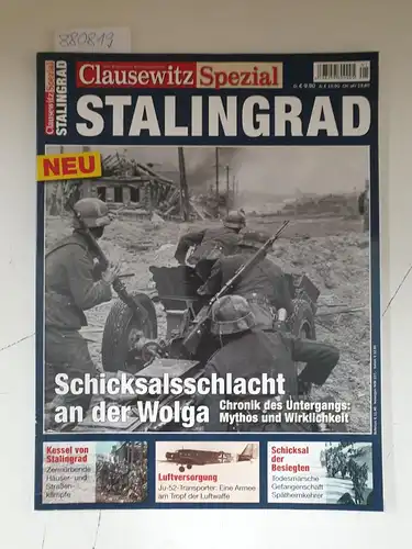 Clausewitz- Das Magazin für Militärgeschichte: Clausewitz Spezial : Stalingrad. Schicksalschlacht an der Wolga. Chronik des Untergangs ; Mythos und Wirklichkeit. 
