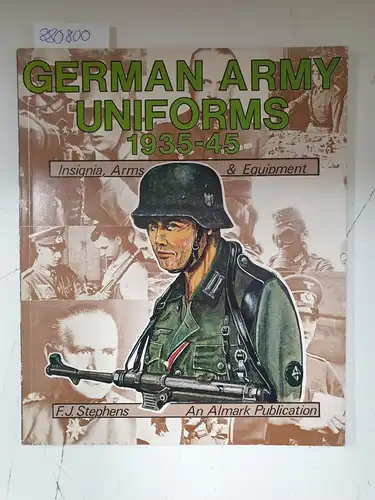 Stephens, F. J: German Army Uniforms 1935-45 : Insignia, Arms & Equipment. 