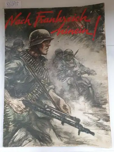 Propaganda Kompanie (Hrsg.): Nach Frankreich hinein! : Der Durchbruch : Soldatenzeitung an der Westfront : Gedenkausgabe zum 20. April 1941. 