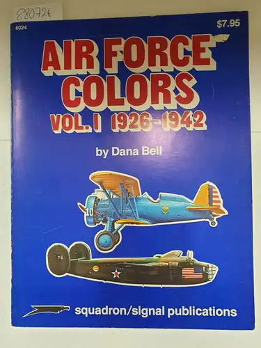 Bell, Dana and Don Greer: Air Force Colors Vol.1 : 1926-1942. 