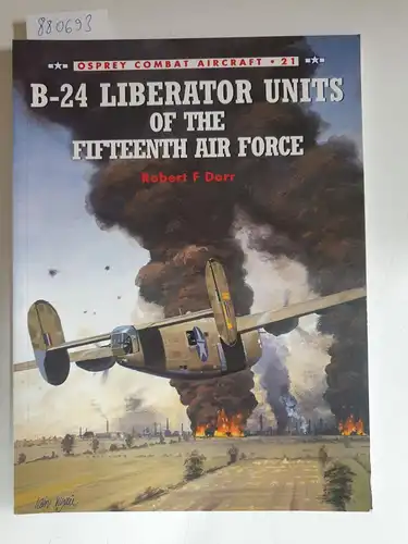 Dorr, Robert and Mark Rolfe: B-24 Liberator Units of the Fifteenth Air Force (Combat Aircraft, Band 21). 