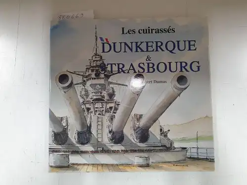 Dumas, Robert: Les cuirassés Dunkerque-Strasbourg. 