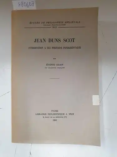 Gilson, Etienne: Jean Duns Scot : Introduction A Ses Positions Fondamentales. 