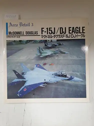 Fukushi, Hiroki and Masahiro Oishi: Aero Detail 3 - McDonnell Douglas F-15J/DJ Eagle. 