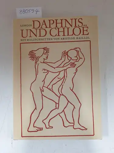 Longos und Aristide Maillol (Holzschnitte): Daphnis und Chloe : mit Holzschnitten von Aristide Maillol. 