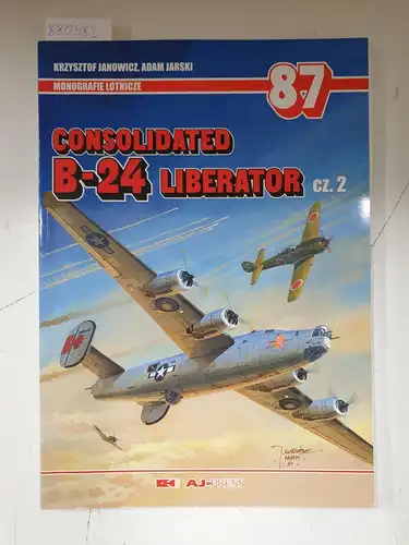 Janowicz, Krzysztof und Adam Jarski: Monografie Lotnicze 87 - Consolidated B-24 Liberator Cz.2. 