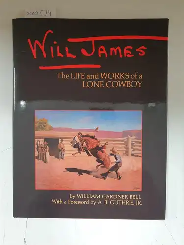 Bell, William Gardner: Will James: The Life and Works of a Lone Cowboy 
 with a Foreword by A.B. Guthrie, JR. 